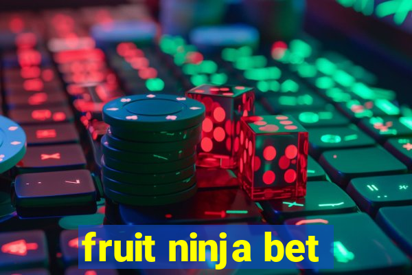 fruit ninja bet